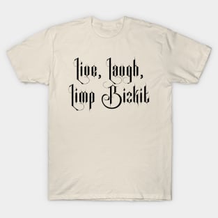 Live Laugh Limp Bizkit T-Shirt